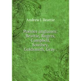 

Книга Poésies anglaises: Beattie, Rogers, Campbell, Southey, Goldsmith, Gray