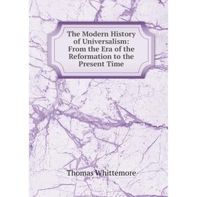 

Книга The Modern History of Universalism: From the Era of the Reformation to the Present Time