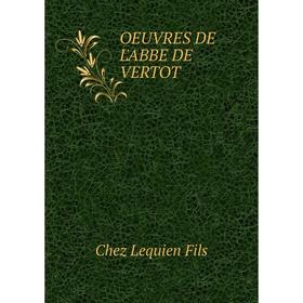 

Книга Oeuvres DE L'ABBE DE VERTOT