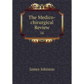 

Книга The Medico-chirurgical Review 16