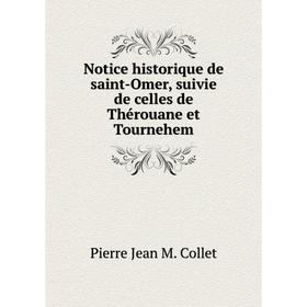 

Книга Notice historique de saint-Omer, suivie de celles de Thérouane et Tournehem