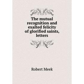 

Книга The mutual recognition and exalted felicity of glorified saints, letters