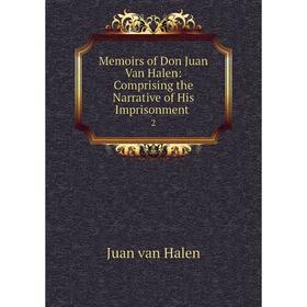 

Книга Memoirs of Don Juan Van Halen: Comprising the Narrative of His Imprisonment2