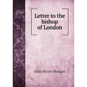 

Книга Letter to the bishop of London