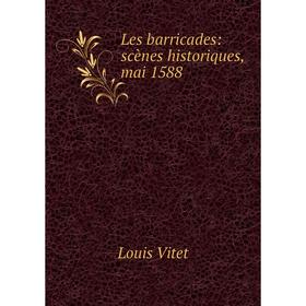 

Книга Les barricades: scènes historiques, mai 1588