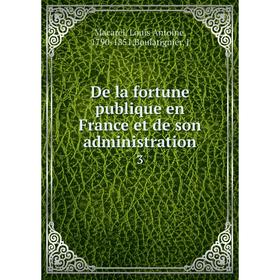 

Книга De la fortune publique en France et de son administration 3