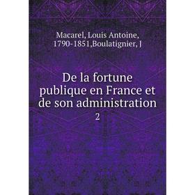 

Книга De la fortune publique en France et de son administration 2