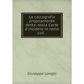 

Книга La calcografia propriamente detta: ossia L'arte d'incidere in rame coll