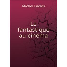 

Книга Le fantastique au cinéma