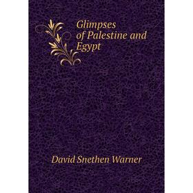 

Книга Glimpses of Palestine and Egypt