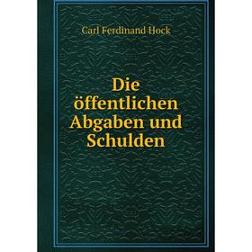 

Книга Die öffentlichen Abgaben und Schulden