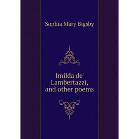 

Книга Imilda de' Lambertazzi, and other poems