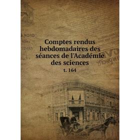 

Книга Comptes rendus hebdomadaires des séances de l'Académie des sciences t. 164