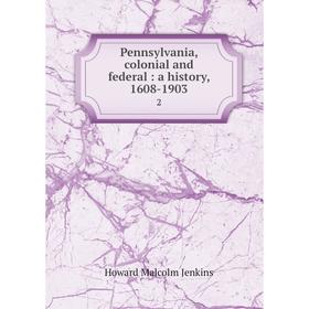 

Книга Pennsylvania, colonial and federal: a history, 1608-1903 2