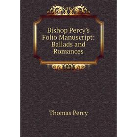 

Книга Bishop Percy's Folio Manuscript: Ballads and Romances