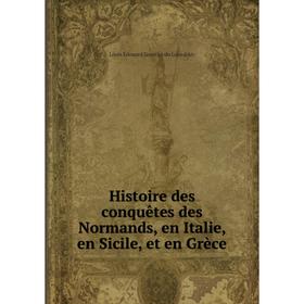 

Книга Histoire des conquêtes des Normands, en Italie, en Sicile, et en Grèce