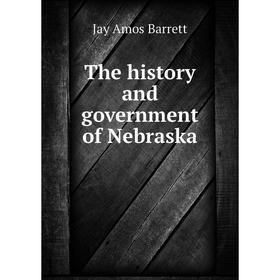 

Книга The history and government of Nebraska