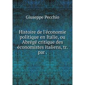 

Книга Histoire de l'économie politique en Italie, ou Abrégé critique des économistes italiens, tr. par