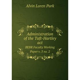 

Книга Administration of the Taft-Hartley act BEBR Faculty Working Paper v. 3 no. 2