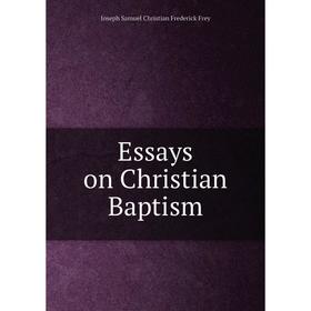 

Книга Essays on Christian Baptism