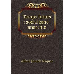 

Книга Temps futurs: socialisme-anarchie