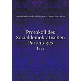 

Книга Protokoll des Sozialdemokratischen Parteitages 1892