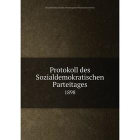 

Книга Protokoll des Sozialdemokratischen Parteitages 1898