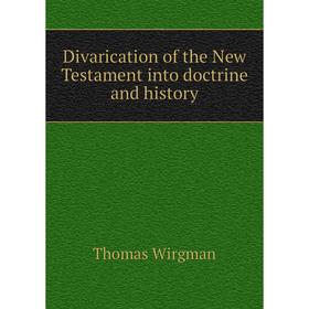 

Книга Divarication of the New Testament into doctrine and history