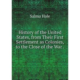 

Книга History of the United States, from Their First Settlement as Colonies, to the Close of the War