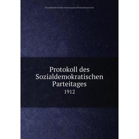 

Книга Protokoll des Sozialdemokratischen Parteitages 1912
