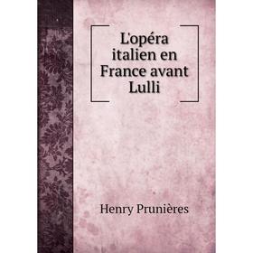 

Книга L'opéra italien en France avant Lulli