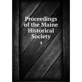 

Книга Proceedings of the Maine Historical Society 4