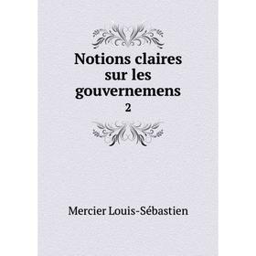 

Книга Notions claires sur les gouvernemens 2