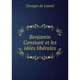

Книга Benjamin Constant et les idées libérales