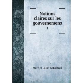

Книга Notions claires sur les gouvernemens 1