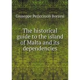 

Книга The historical guide to the island of Malta and its dependencies
