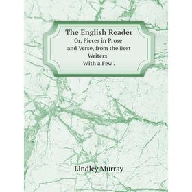 

Книга The English Reader Or, Pieces in Prose and Verse, from the Best Writers. with a Few.