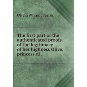 

Книга The first part of the authenticated proofs of the legitimacy of her highness Olive, princess of