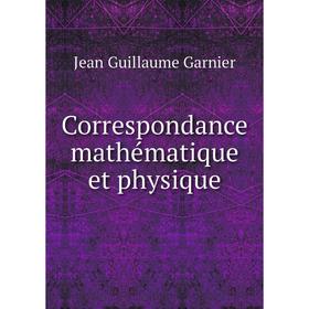 

Книга Correspondance mathématique et physique
