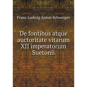 

Книга De fontibus atque auctoritate vitarum XII imperatorum Suetonii