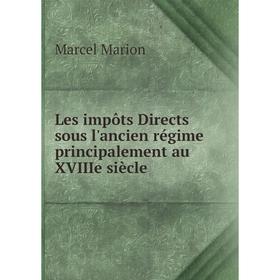 

Книга Les impôts Directs sous l'ancien régime principalement au XVIIIe siècle