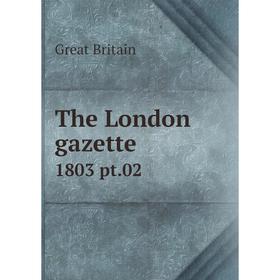 

Книга The London gazette 1803 pt.02
