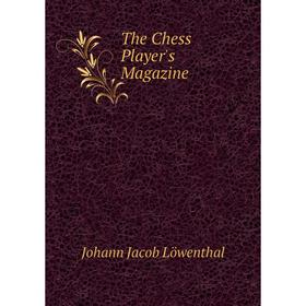 

Книга The Chess Player's Magazine