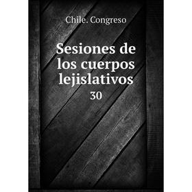 

Книга Sesiones de los cuerpos lejislativos 30