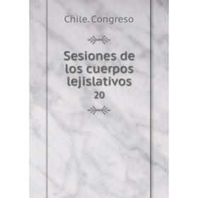 

Книга Sesiones de los cuerpos lejislativos 20