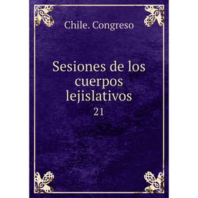 

Книга Sesiones de los cuerpos lejislativos 21