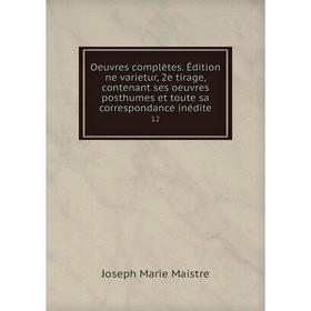 

Книга Oeuvres complètes Édition ne varietur, 2e tirage, contenant ses Oeuvres posthumes et toute sa correspondance inédite 12