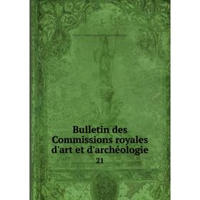 

Книга Bulletin des Commissions royales d'art et d'archéologie 21