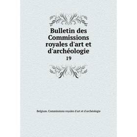 

Книга Bulletin des Commissions royales d'art et d'archéologie 19