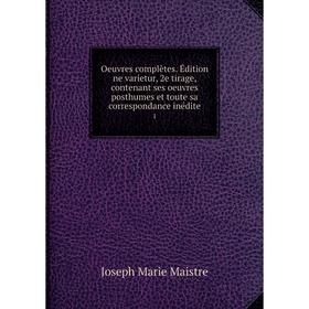 

Книга Oeuvres complètes Édition ne varietur, 2e tirage, contenant ses Oeuvres posthumes et toute sa correspondance inédite 1